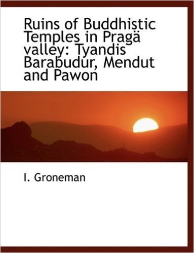 Ruins of Buddhistic Temples in Praga Valley: Tyandis Barabudur, Mendut and Pawon