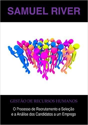 Gestão de Recursos Humanos: O Processo de Recrutamento e Seleção e a Análise dos Candidatos a um Emprego