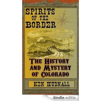 Spirits of the Border: The History and Mystery of Colorado (English Edition) [Kindle-editie]