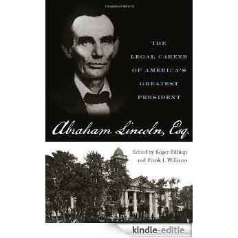 Abraham Lincoln, Esq.: The Legal Career of America's Greatest President [Kindle-editie]