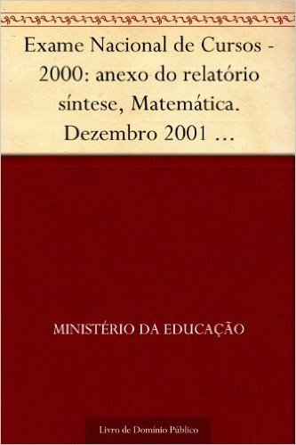 Exame Nacional de Cursos - 2000: anexo do relatório síntese Matemática. Dezembro 2001 .INEP.(parte 1) 148p.