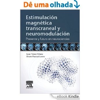 Estimulación magnética transcraneal y neuromodulación: Presente y futuro en neurociencias [eBook Kindle]