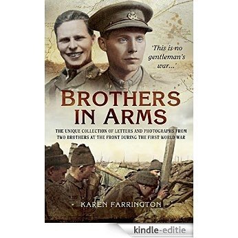 Brothers In Arms: The Unique Collection of Letters and Photographs of Two Brothers from the Front [Kindle-editie]