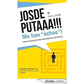 JOSDEPUTAAA!!! Me han "echao"!: Guía de autoayuda para encontrar un buen trabajo (Spanish Edition) [Kindle-editie]