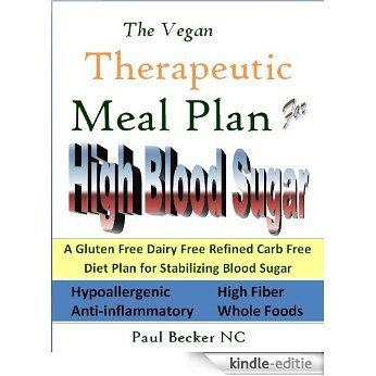 The Vegan Therapeutic Meal Plan for High Blood Sugar: A Gluten Free, Dairy Free, Refined Carb Free Diet Plan for Stabilizing Blood Sugar (Therapeutic Meal Plans) (English Edition) [Kindle-editie]