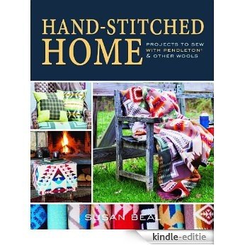 Hand-stitched Home: Projects to sew with Pendleton & other wools [Kindle-editie]