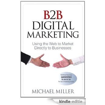 B2B Digital Marketing: Using the Web to Market Directly to Businesses (Que Biz-Tech) [Kindle-editie]