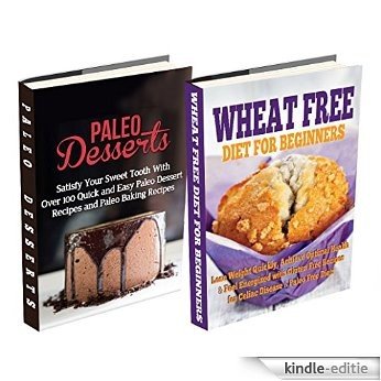 Paleo Desserts: Wheat Free Diet: Gluten Free Recipes & Wheat Free Recipes for Paleo Baking & Paleo Beginners (paleo cookbook, paleo diet desserts, paleo ... gluten free paleo diet) (English Edition) [Kindle-editie]