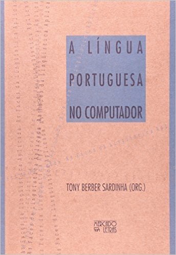 A Língua Portuguesa no Computador. As Faces da Linguística Aplicada