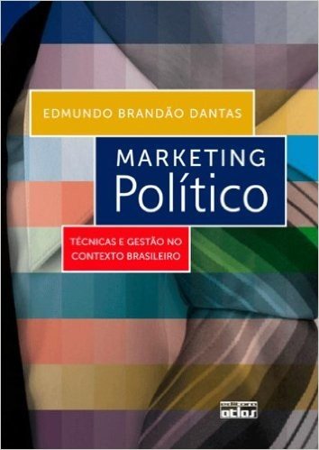Marketing Político. Técnicas e Gestão no Contexto Brasileiro