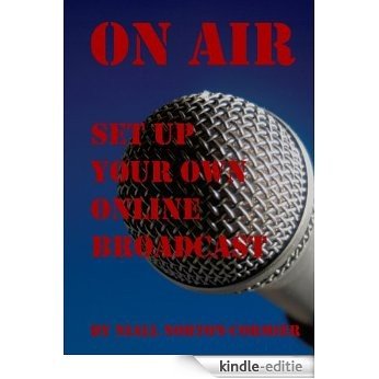 On Air: Set Up Your Own Online Broadcast (English Edition) [Kindle-editie]
