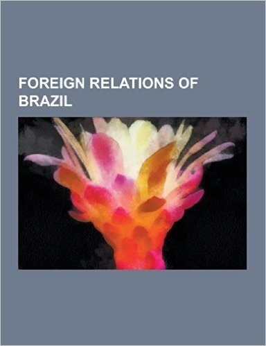 Foreign Relations of Brazil: Bric, Mercosur, Reform of the United Nations Security Council, Ibsa Dialogue Forum, Visa Requirements for Brazilian CI baixar
