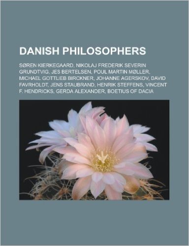 Danish Philosophers: Soren Kierkegaard, Nikolaj Frederik Severin Grundtvig, Jes Bertelsen, Poul Martin Moller, Michael Gottlieb Birckner, J