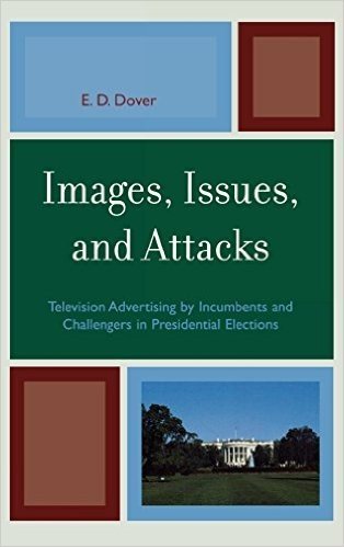 Images, Issues, and Attacks: Television Advertising by Incumbents and Challengers in Presidential Elections