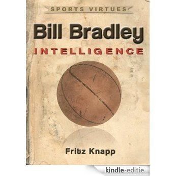 Bill Bradley: Intelligence (Sports Virtues Book 22) (English Edition) [Kindle-editie]