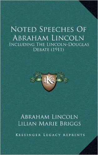 Noted Speeches of Abraham Lincoln: Including the Lincoln-Douglas Debate (1911)