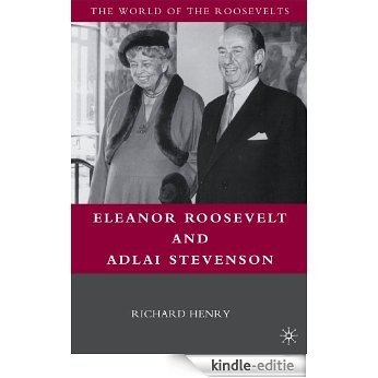 Eleanor Roosevelt and Adlai Stevenson (The World of the Roosevelt's) [Kindle-editie]