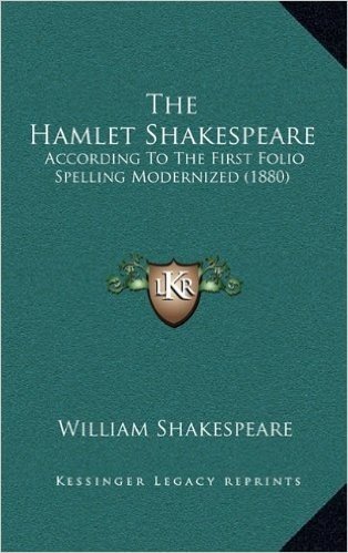 The Hamlet Shakespeare: According to the First Folio Spelling Modernized (1880)