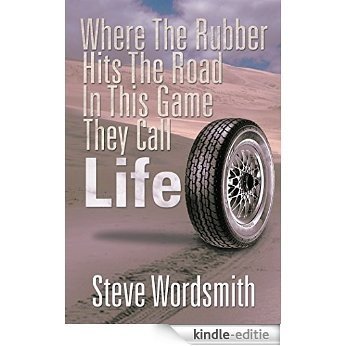 Where The Rubber Hits The Road In This Game They Call Life (English Edition) [Kindle-editie]