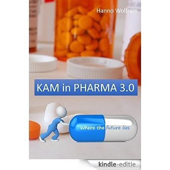 KAM in Pharma 3.0: Pharma Key Account Management [Kindle-editie]