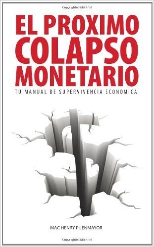 El Proximo Colapso Monetario - Tu Manual de Supervivencia Economica
