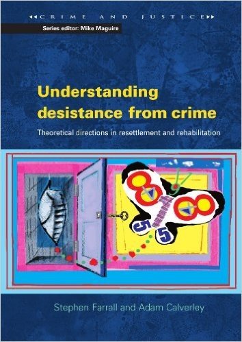 Understanding Desistance from Crime: Emerging Theoretical Directions in Resettlement and Rehabilitation
