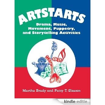Artstarts: Drama, Music, Movement, Puppetry, and Storytelling Activities: Drama, Music, Movement, Puppetry and Storytelling Activities [Kindle-editie]