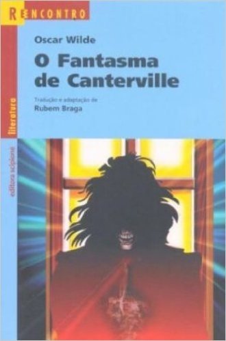O Fantasma de Canterville. Uma Novela e Três Contos - Coleção Reencontro Literatura