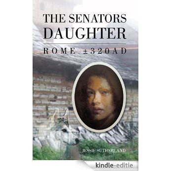 The Senators Daughter: ROME ±320AD (English Edition) [Kindle-editie]