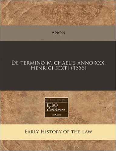 de Termino Michaelis Anno XXX. Henrici Sexti (1556)