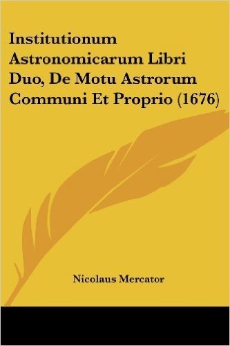 Institutionum Astronomicarum Libri Duo, de Motu Astrorum Communi Et Proprio (1676)