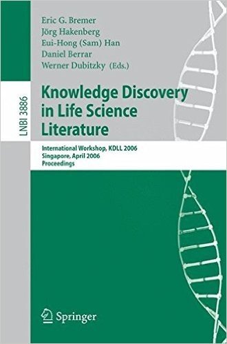Knowledge Discovery in Life Science Literature: International Workshop, Kdll 2006, Singapore, April 9, 2006, Proceedings
