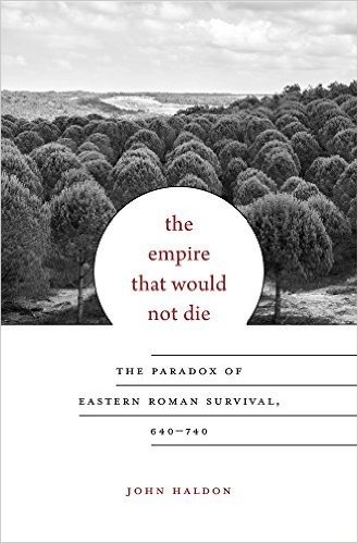 The Empire That Would Not Die: The Paradox of Eastern Roman Survival, 640-740