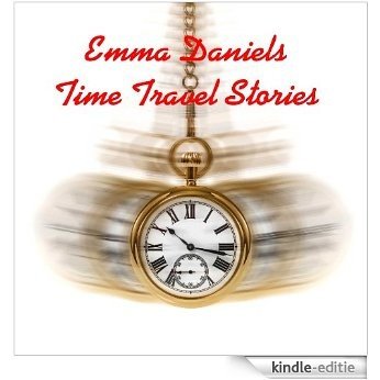 EMMA DANIELS TIME TRAVEL STORIES (3 Books in 1) (English Edition) [Kindle-editie]
