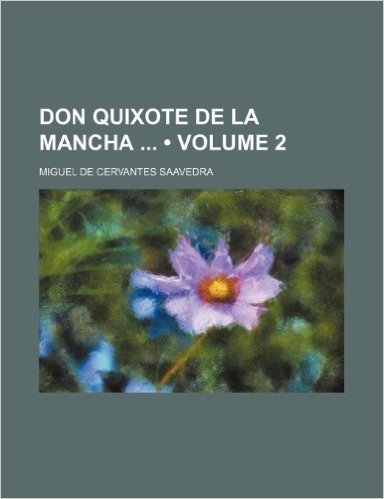Don Quixote de La Mancha (Volume 2)