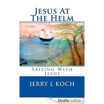 Jesus At The Helm (English Edition) [Kindle-editie]