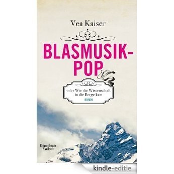 Blasmusikpop oder Wie die Wissenschaft in die Berge kam: Roman [Kindle-editie] beoordelingen