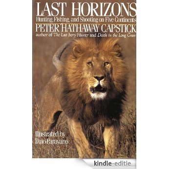 Last Horizons: Hunting, Fishing & Shooting On Five Continents [Kindle-editie]