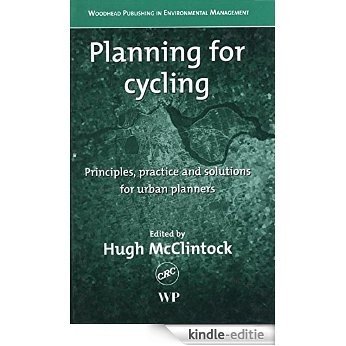 Planning for Cycling: Principles, Practice and Solutions for Urban Planners (Woodhead Publishing in Environmental Management) [Kindle-editie]