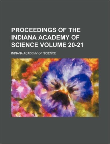 Proceedings of the Indiana Academy of Science Volume 20-21
