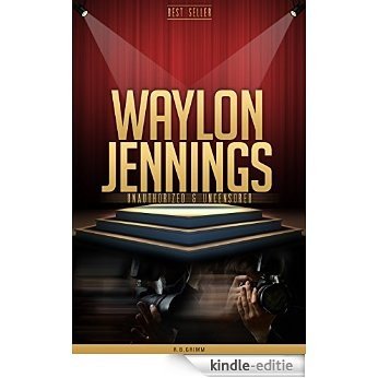 Waylon Jennings Unauthorized & Uncensored (All Ages Deluxe Edition with Videos) (English Edition) [Kindle-editie]