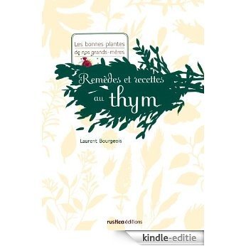 Remèdes et recettes au thym (Les bonnes plantes de nos grands-mères) [Kindle-editie] beoordelingen
