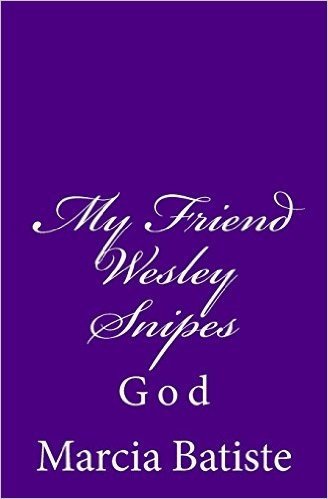 My Friend Wesley Snipes: God