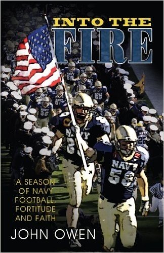 Into the Fire: A Season of Navy Football, Fortitude and Faith