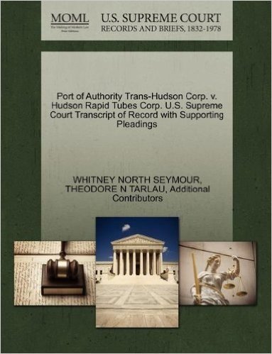 Port of Authority Trans-Hudson Corp. V. Hudson Rapid Tubes Corp. U.S. Supreme Court Transcript of Record with Supporting Pleadings