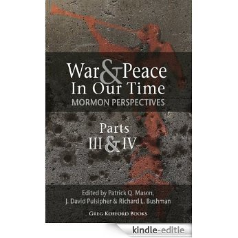 War and Peace in Our Time: Mormon Perspectives (Parts 3&4) (English Edition) [Kindle-editie]