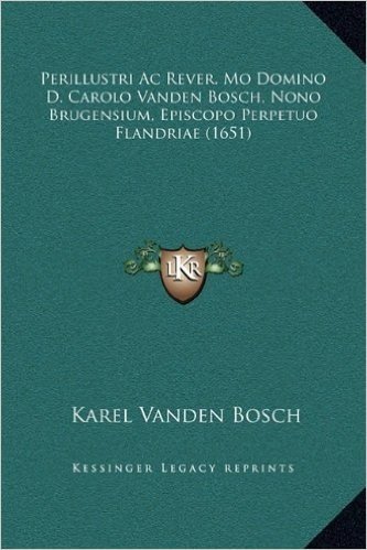 Perillustri AC Rever. Mo Domino D. Carolo Vanden Bosch, Nono Brugensium, Episcopo Perpetuo Flandriae (1651)