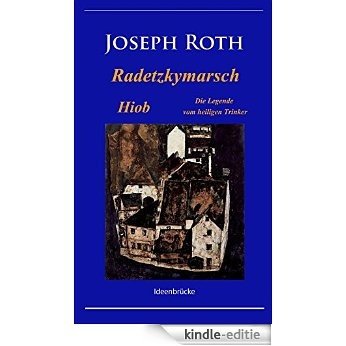 Radetzkymarsch / Die Legende vom heiligen Trinker / Hiob: Klassiker von Joseph Roth mit Anmerkungen (German Edition) [Kindle-editie]