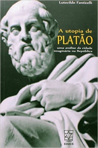 A Utopia de Platão. Uma Análise da Cidade Imaginária na República