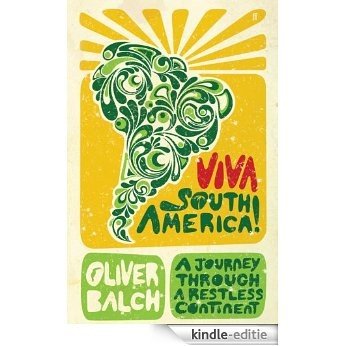 Viva South America!: A Journey Through a Restless Continent (English Edition) [Kindle-editie]